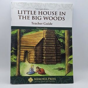 Memoria‎ Press Little House in the Big Woods 2018 Teachers Guide Homeschool